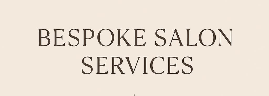 Bespoke Salon and Beauty Services