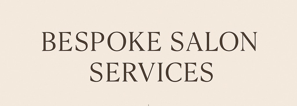 Bespoke Salon and Beauty Services
